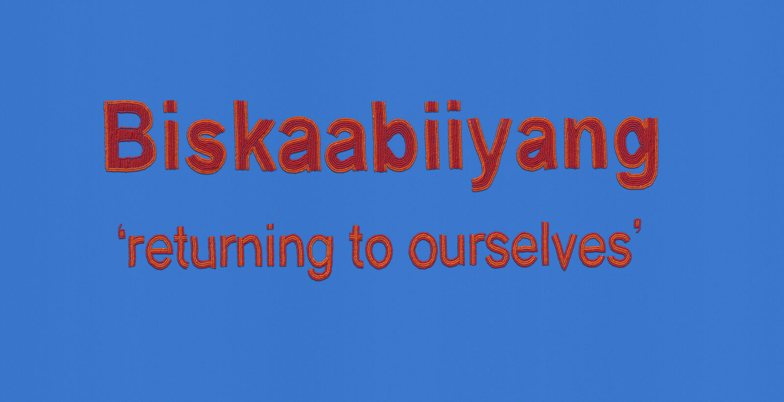 Rebecca Gloria-Jean Baird - Biskaabiiyang – returning to ourselves